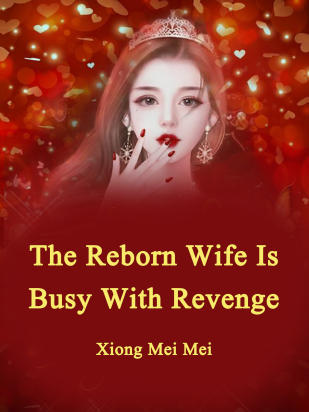 The Reborn Wife Is Busy With Revenge